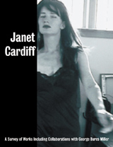 Janet Cardiff. A Survey of Works, Including Collaborations with George Bures Miller